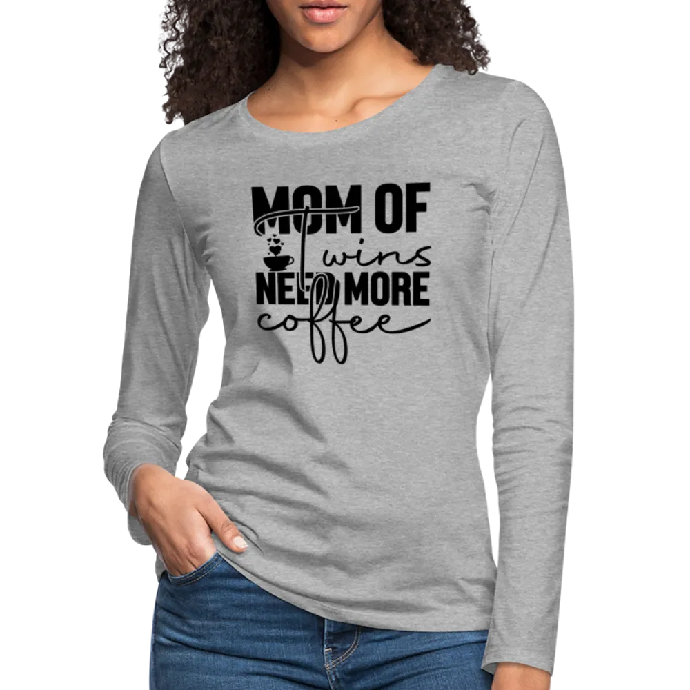 Mom of Twins Need More Coffee Premium Women's Long Sleeve T-Shirt