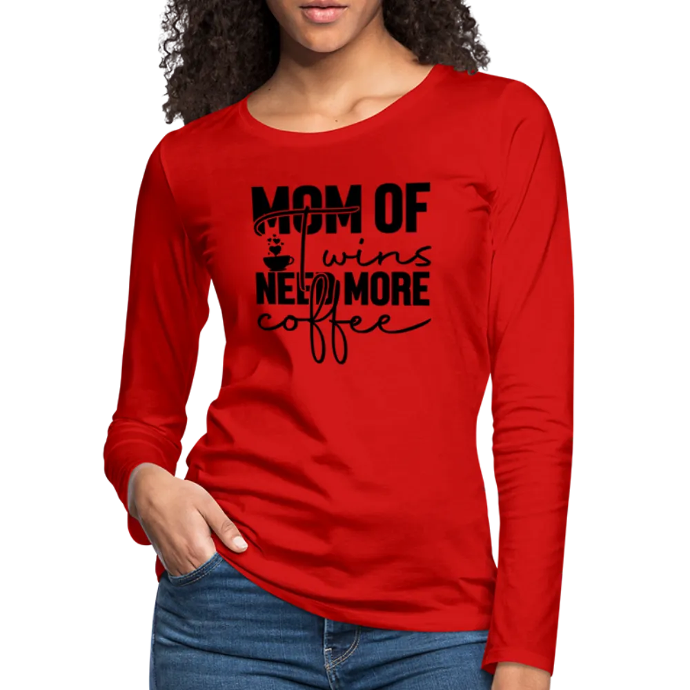 Mom of Twins Need More Coffee Premium Women's Long Sleeve T-Shirt