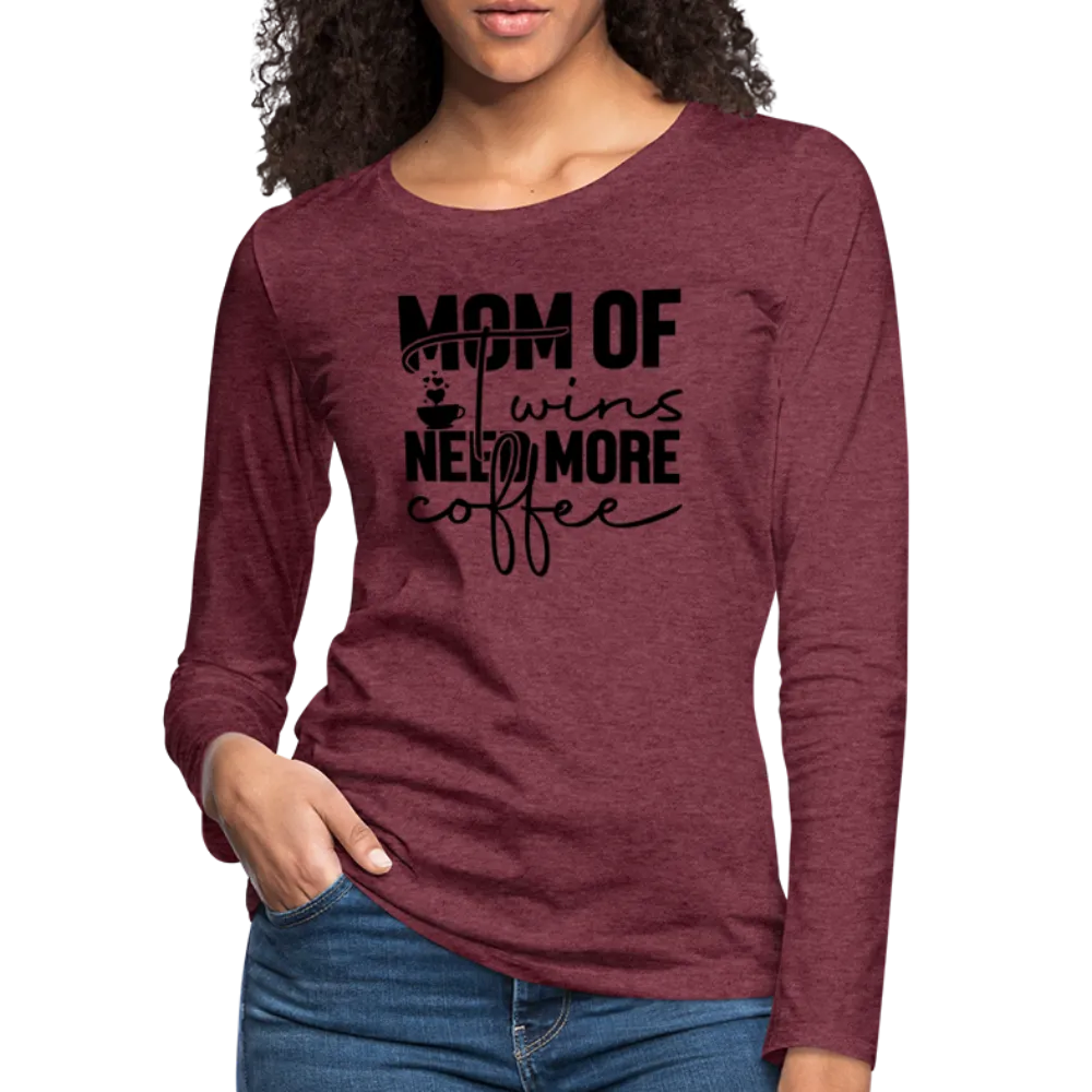 Mom of Twins Need More Coffee Premium Women's Long Sleeve T-Shirt