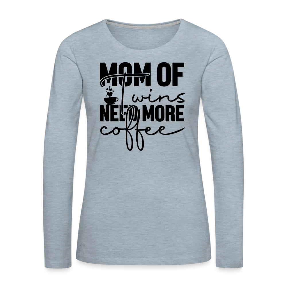 Mom of Twins Need More Coffee Premium Women's Long Sleeve T-Shirt