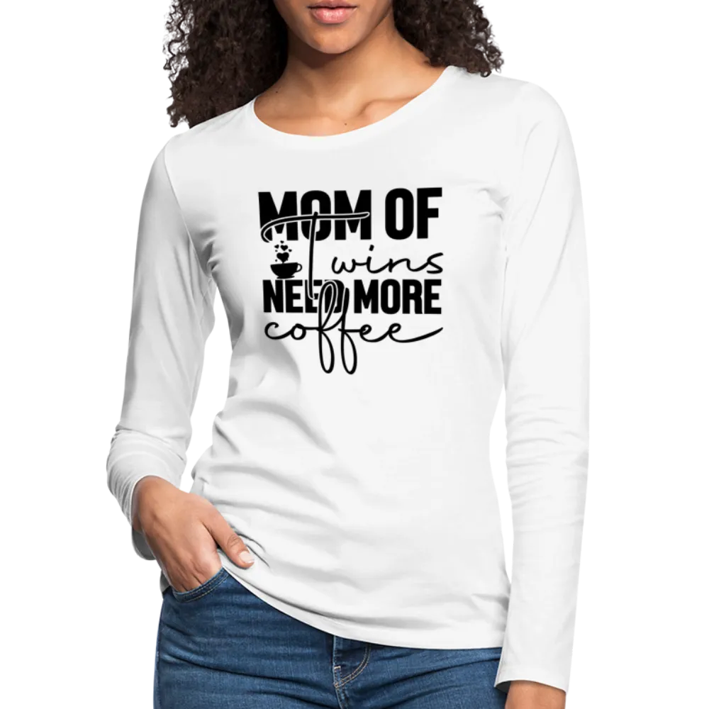 Mom of Twins Need More Coffee Premium Women's Long Sleeve T-Shirt