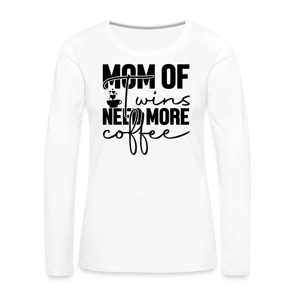 Mom of Twins Need More Coffee Premium Women's Long Sleeve T-Shirt