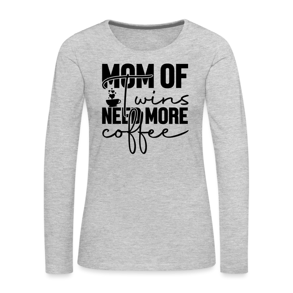 Mom of Twins Need More Coffee Premium Women's Long Sleeve T-Shirt