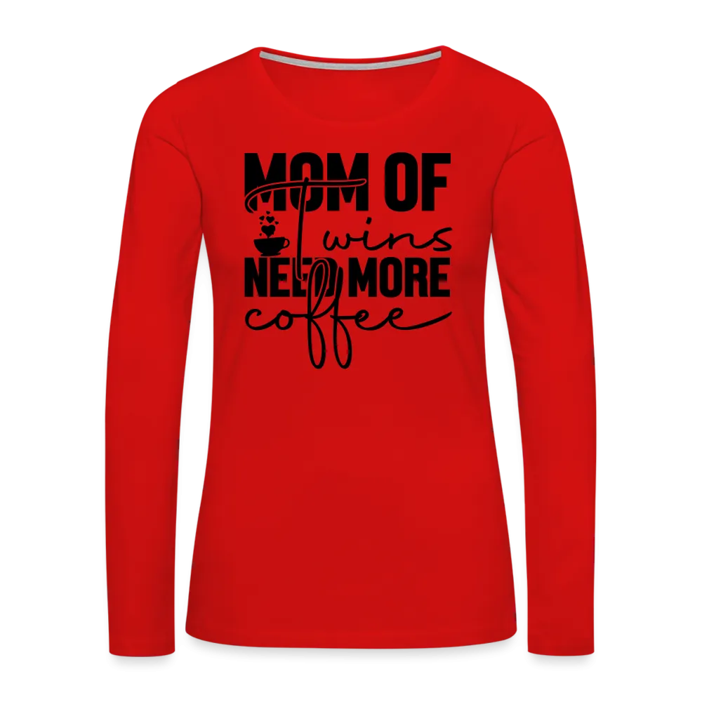 Mom of Twins Need More Coffee Premium Women's Long Sleeve T-Shirt