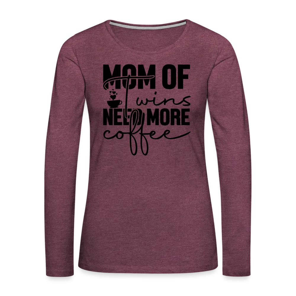 Mom of Twins Need More Coffee Premium Women's Long Sleeve T-Shirt